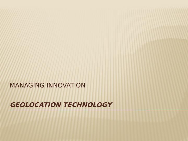 Managing Innovation Geolocation Technology