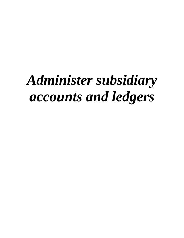 Administer Subsidiary Accounts and Ledgers - Desklib_1