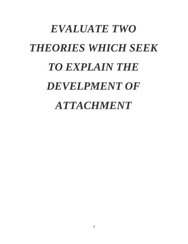 Theories of Attachment Development: Evaluating Bowlby's Evolution Theory and Secure/Disorganized Attachment Theory_1
