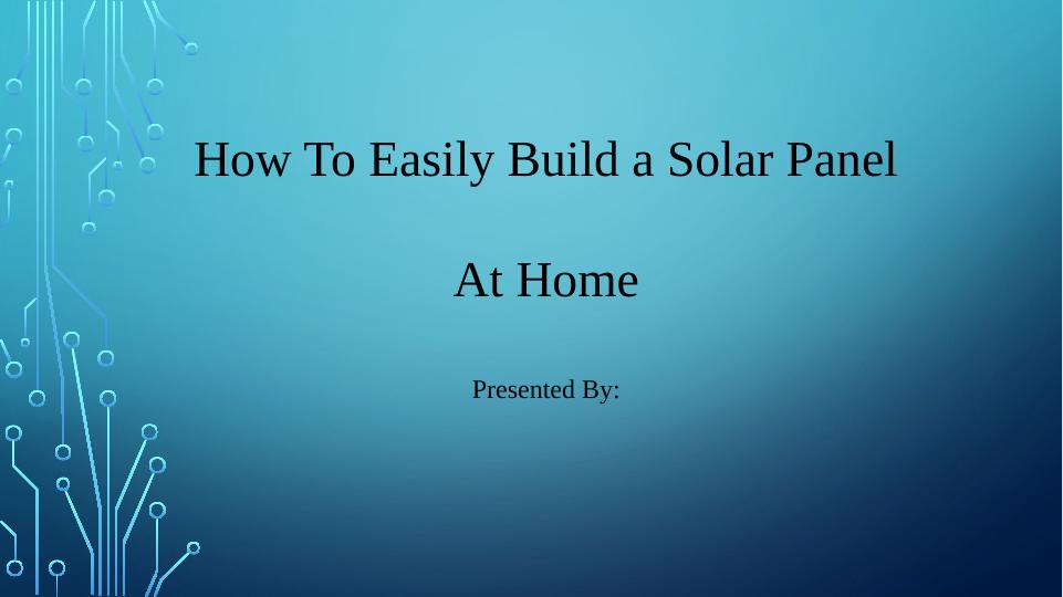 Build a Solar Panel at Home 8 Simple Steps