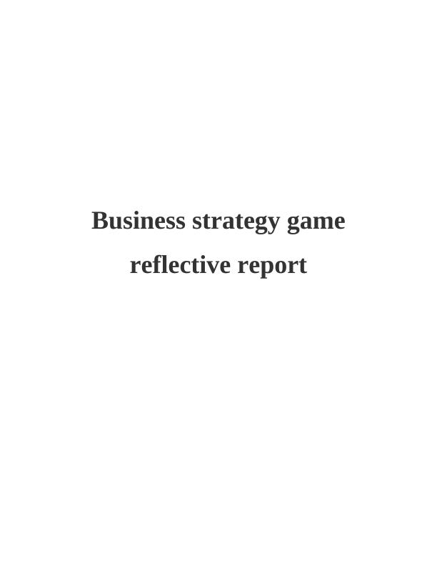 Business Strategy Game Reflective Report_1