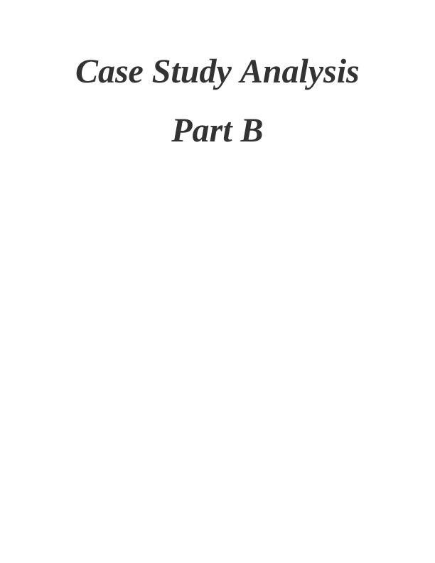 Case Study Analysis Part B | Desklib