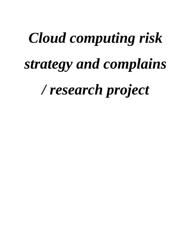 Cloud Computing Risk Strategy and Complaints Research Project_1