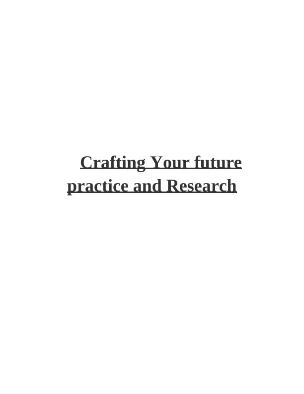 Crafting Your Future Professional Practice and Research | Desklib