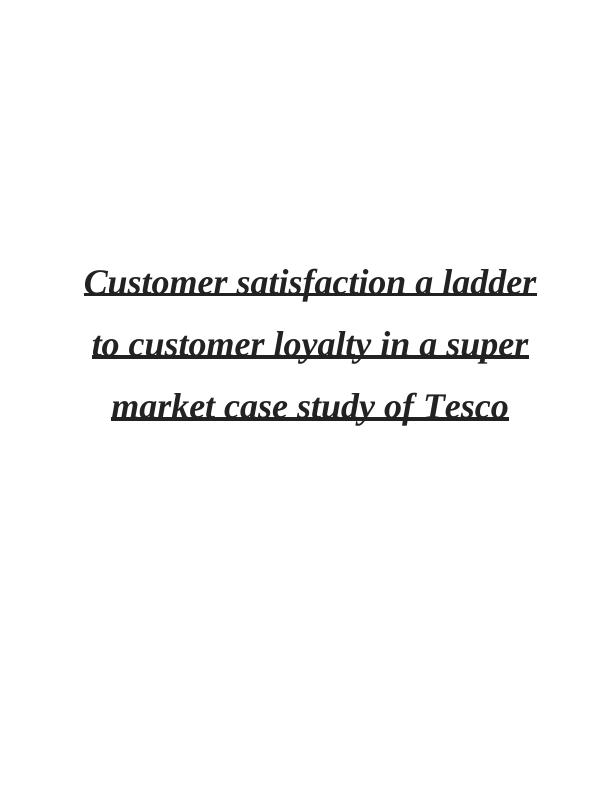 Customer Satisfaction and Loyalty in Retail Supermarkets: A Case Study of Tesco_1