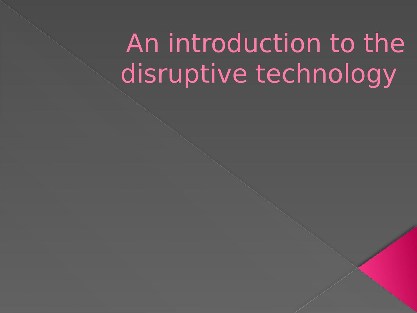 Disruptive Technology: Past, Present, And Future Impact On Businesses ...