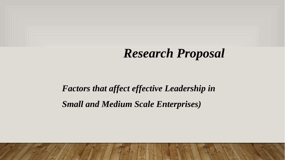 Factors Affecting Effective Leadership in Small and Medium Scale Enterprises - Research Proposal_1