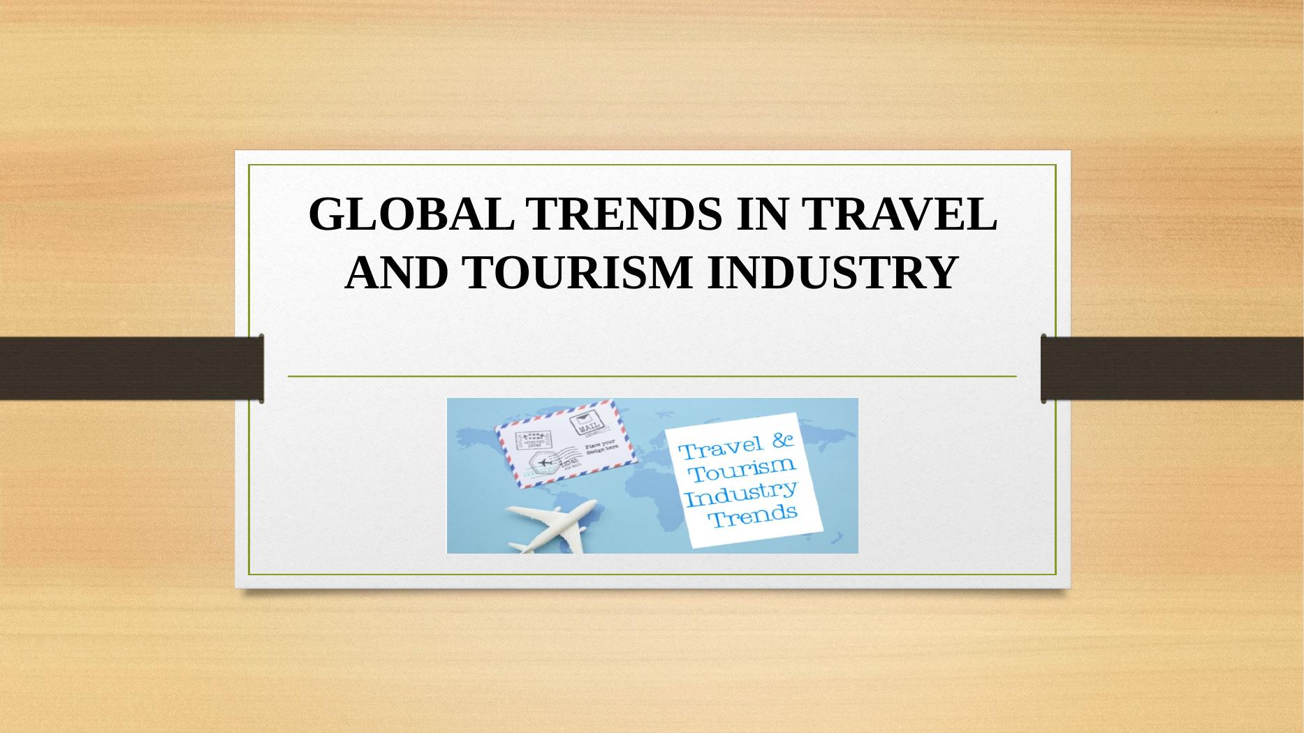 Emerging Trends in 21st Century Travel and Tourism Industry