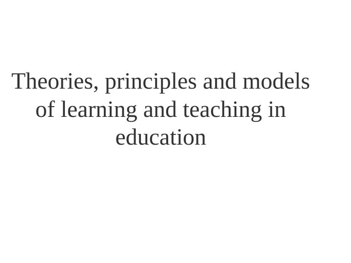 Theories, Principles And Models Of Learning And Teaching In Education