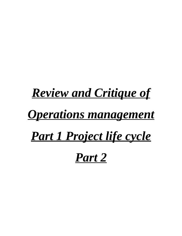 Review and Critique of Operations Management Part 1 Project Life Cycle Part 2_1