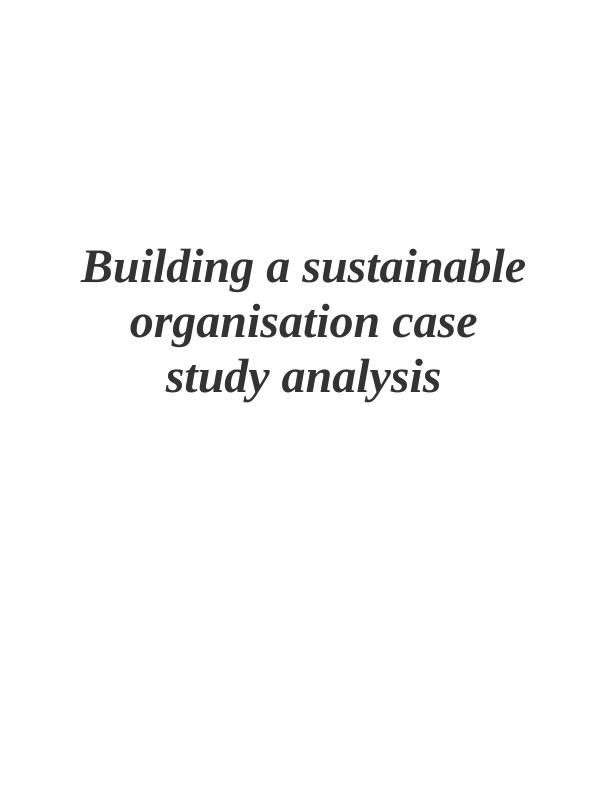 Building a Sustainable Organization: Case Study Analysis_1