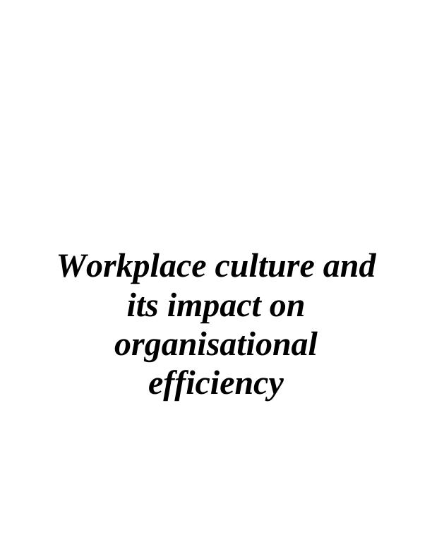Impact of Workplace Culture on Organisational Efficiency Desklib