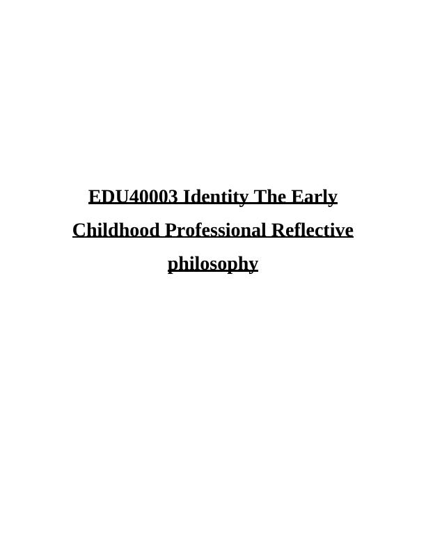 EDU40003 Identity The Early Childhood Professional Reflective Philosophy_1