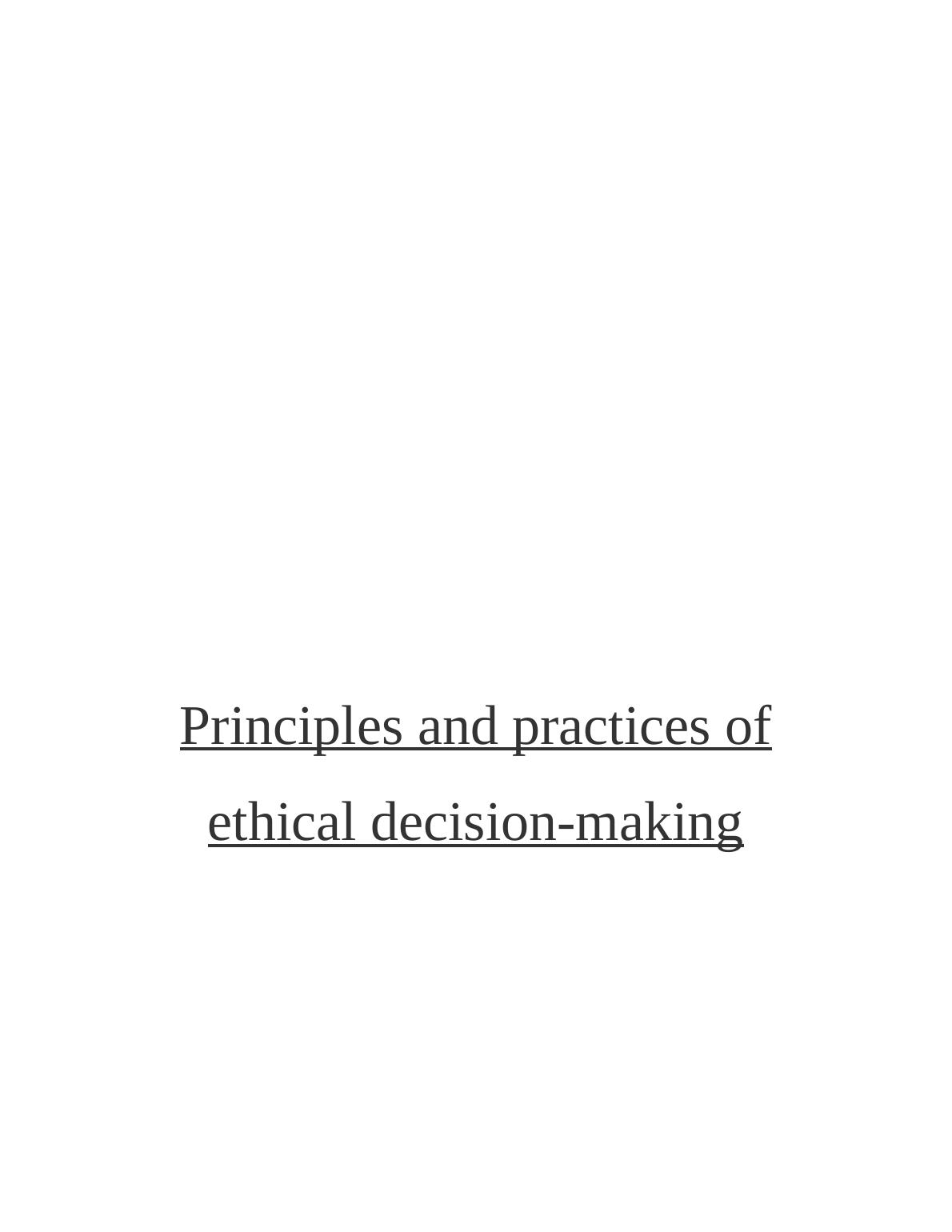 Principles And Practices Of Ethical Decision Making | Desklib