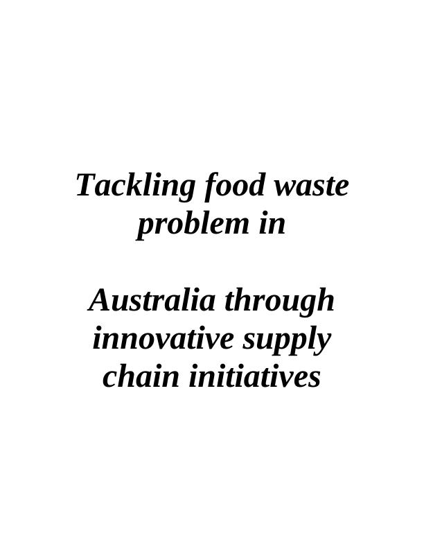 Tackling Food Waste Problem in Australia through Innovative Supply Chain Initiatives_1