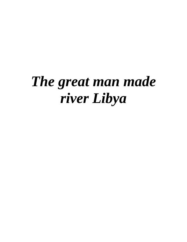 The Great Man Made River Libya: Objectives, Benefits, Scope, And ...