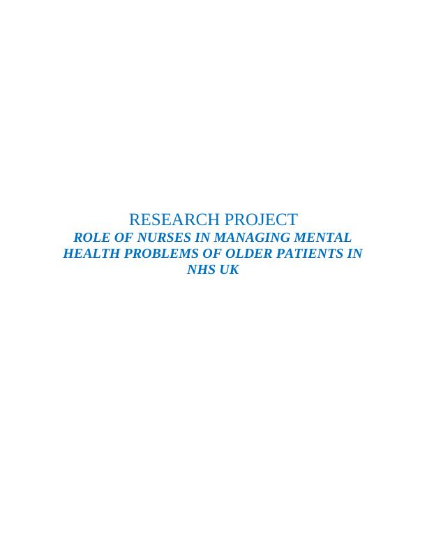 RESEARCH PROJECT ROLE OF NURSES IN MANAGING MENTAL HEALTH PROBLEMS OF OLDER PATIENTS IN NHS UK_1