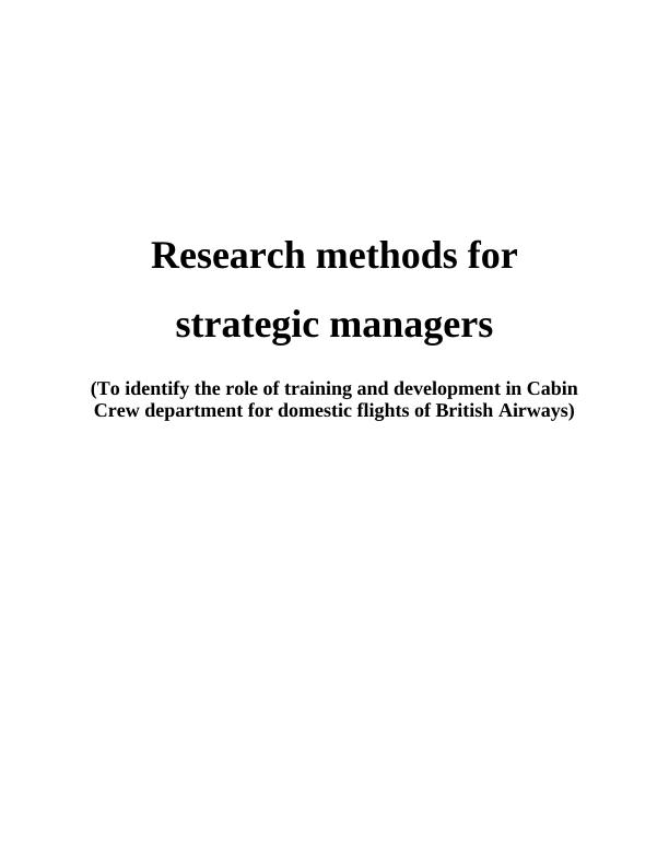 Research Methods for Strategic Managers (To identify the role of training and development in Cabin Crew department for domestic flights of British Airways)_1