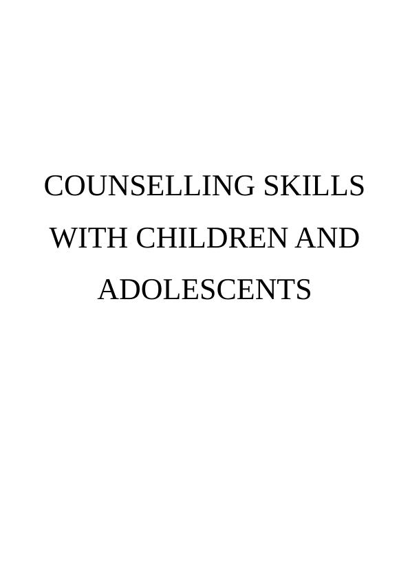 Report on Counselling Skills with Children and Adolescents_1