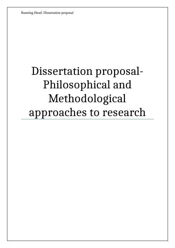 Philosophical and Methodological approaches to research - Dissertation proposal_1