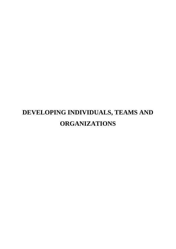 Developing Individuals, Teams and Organizations_1