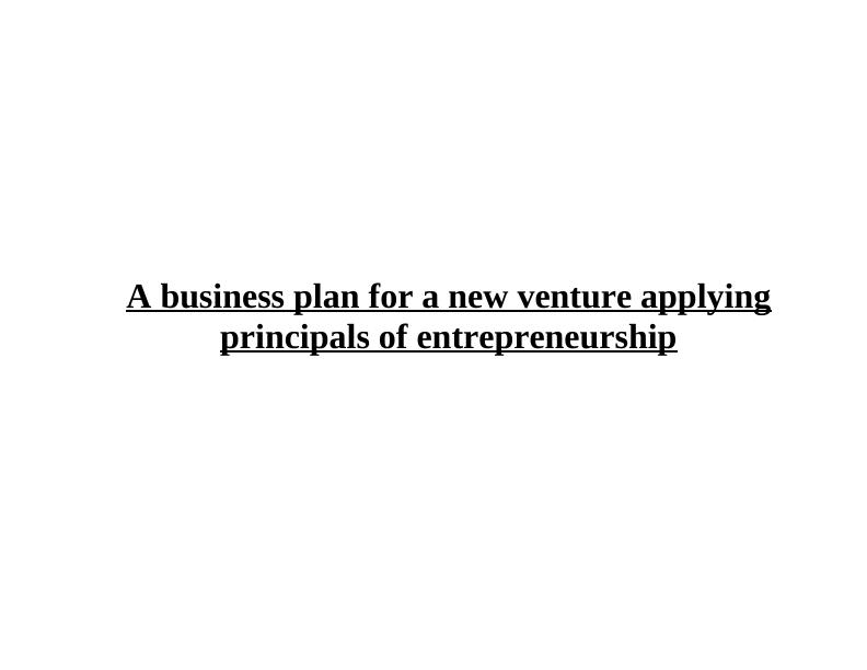 A Business Plan for a New Venture Applying Principals of Entrepreneurship_1