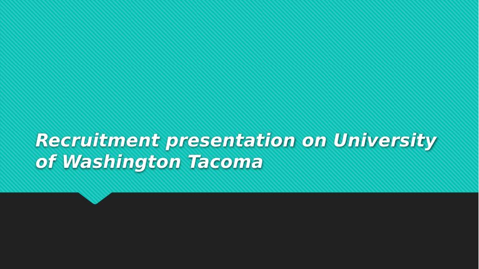 Recruitment Presentation on University of Washington Tacoma_1