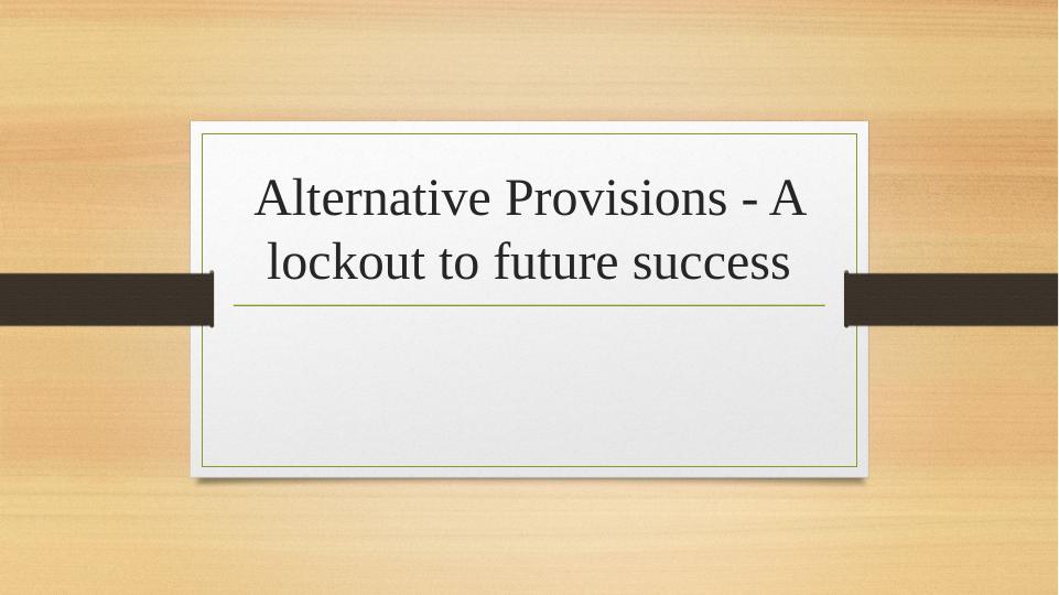 Alternative Provisions - A lockout to future success_1