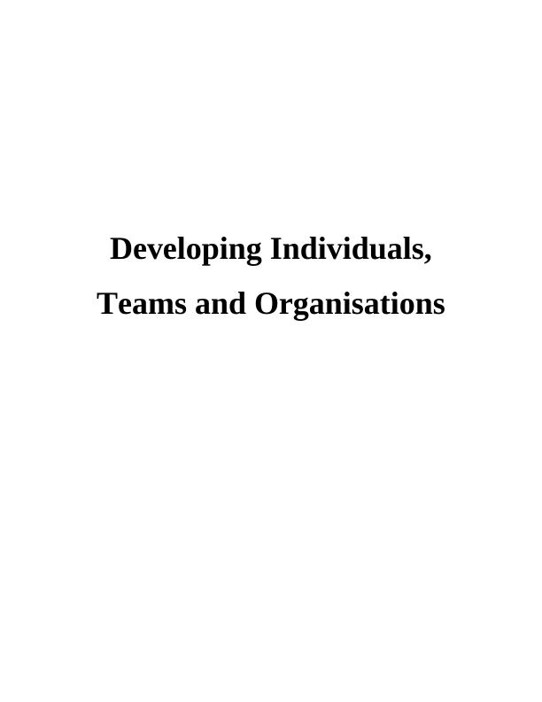 Developing Individuals, Teams and Organisations Knowledge_1