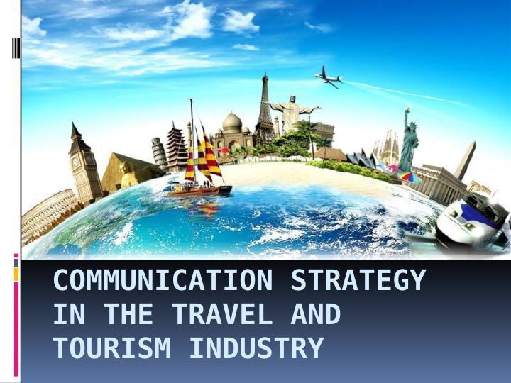 Communication Strategy in Travel and Tourism Industry_1