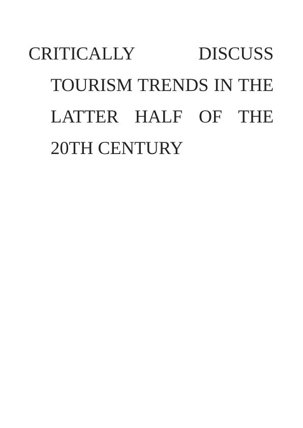 Critically Discuss Tourism Trends in the Latter Half of the 20th Century_1