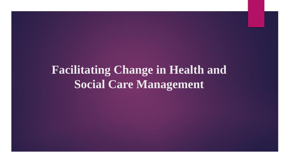 Facilitating Change in Health and Social Care Management_1