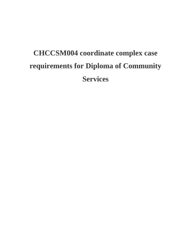 CHCCSM004 coordinate complex case requirements for Diploma of_1