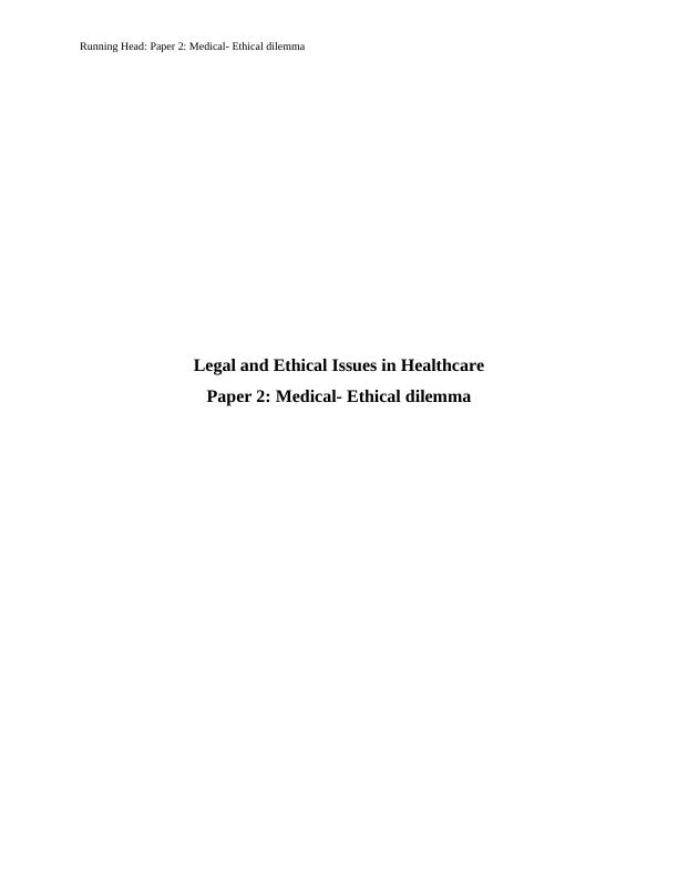 Paper on Ethical Dilemma Legal and Ethical Issues in Healthcare_1