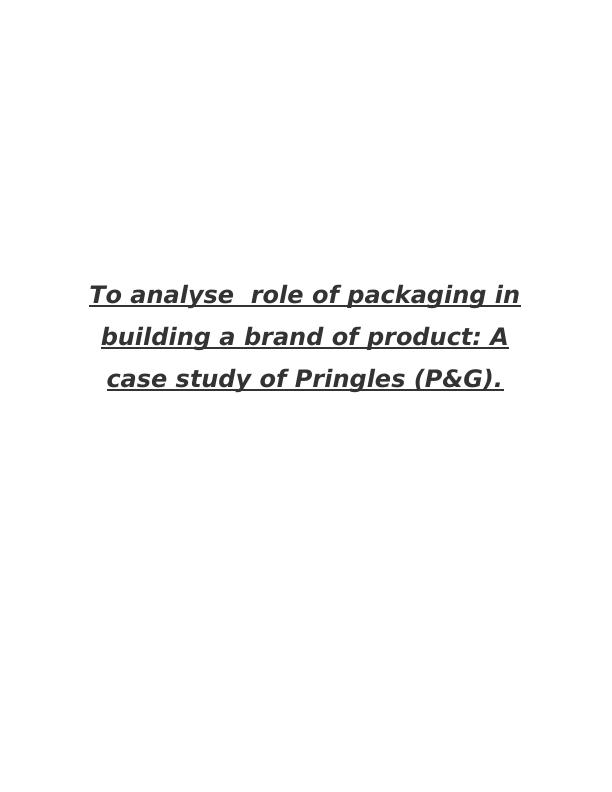 Impact of Packaging on Branding - Case Study of Pringles (P&G)_1