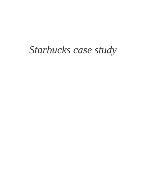 Starbucks Case Study: PESTEL and SWOT Analysis, CSR Evaluation, Leadership Styles_1