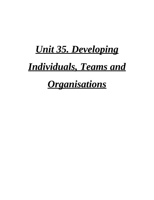 Unit 35- Developing Individuals, Teams and Organisations_1
