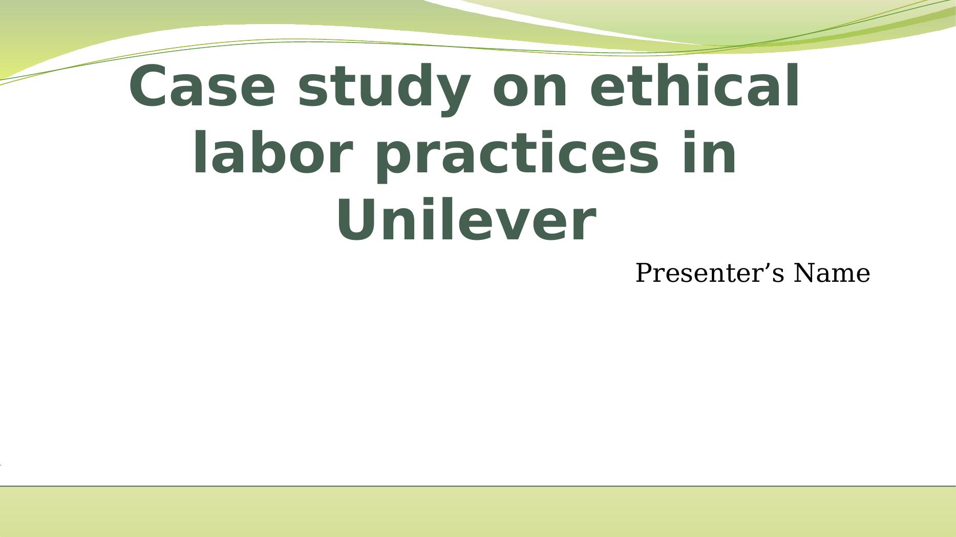 Case study on ethical labor practices in Unilever_1