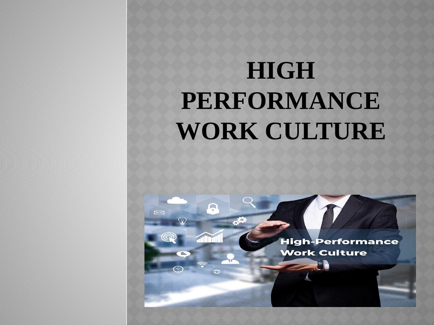 High Performance Work Culture - Desklib