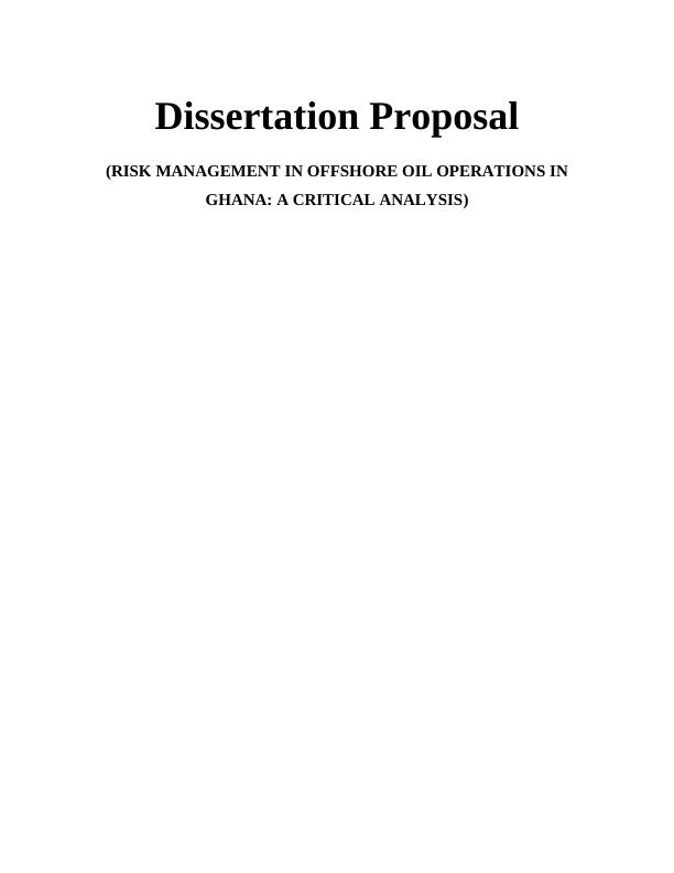 Dissertation Proposal (RISK MANAGEMENT IN OFFSHORE OOL OPERATIONS IN GHANA: A CRITICAL ANALYSIS) TABLE OF CONTENTS_1