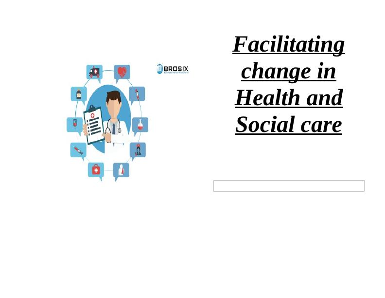 Facilitating change in Health and Social care  Assignment_1