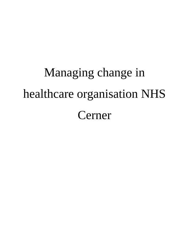Change Management in Healthcare Organisation NHS Cerner ABSTRACT A Literature Review_1