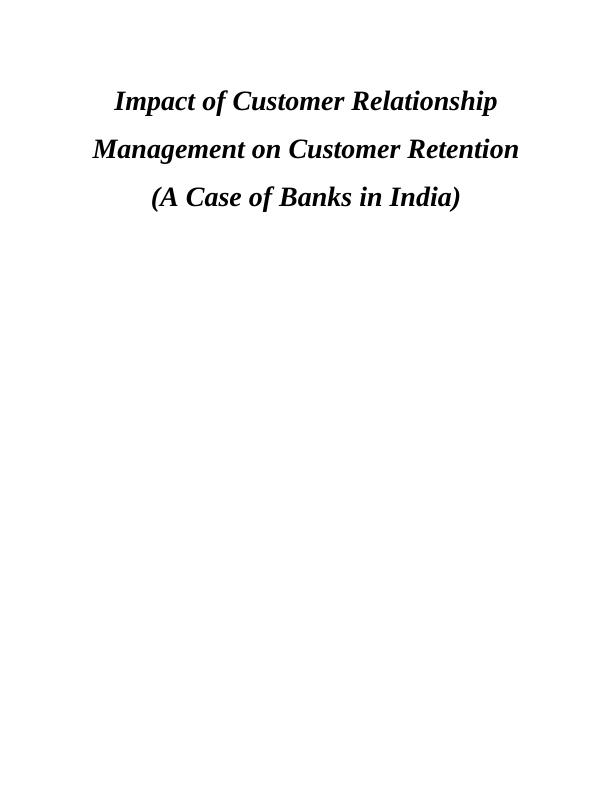 Customer Relationship Management Impact on Customer Retention (A Case of Banks in India)_1