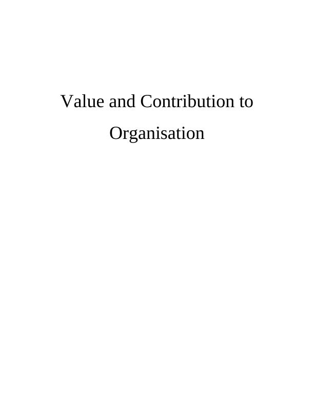 Value and Contribution to Organisation INTRODUCTION 3 MAIN BODY_1