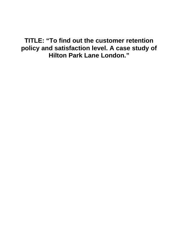 Customer Retention Policy and Satisfaction Level - A Case Study of Hilton Park Lane London_2