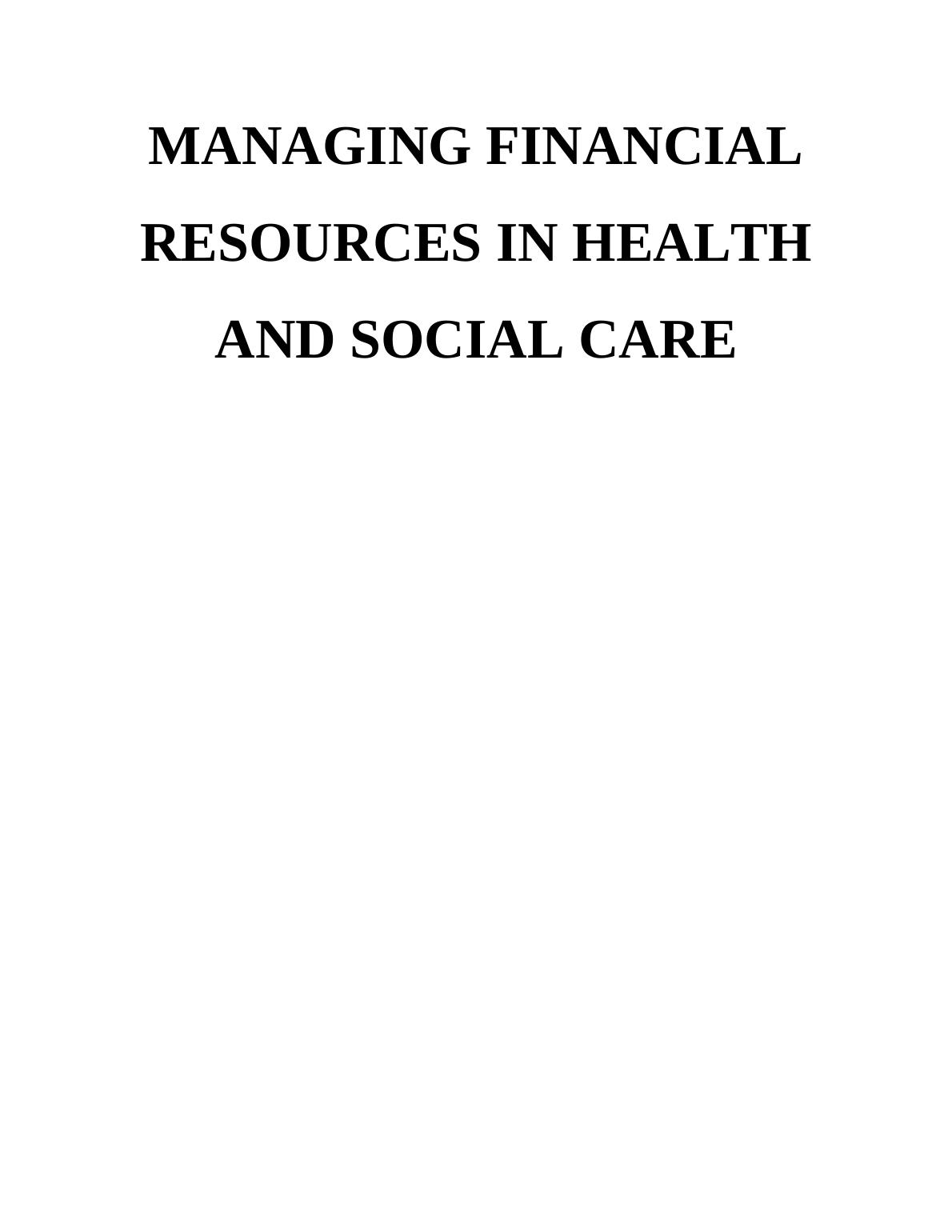 Managing Financial Resources in Healthcare and Social Care TABLE OF CONTENTS INTRODUCTION 1 TASK 11_1