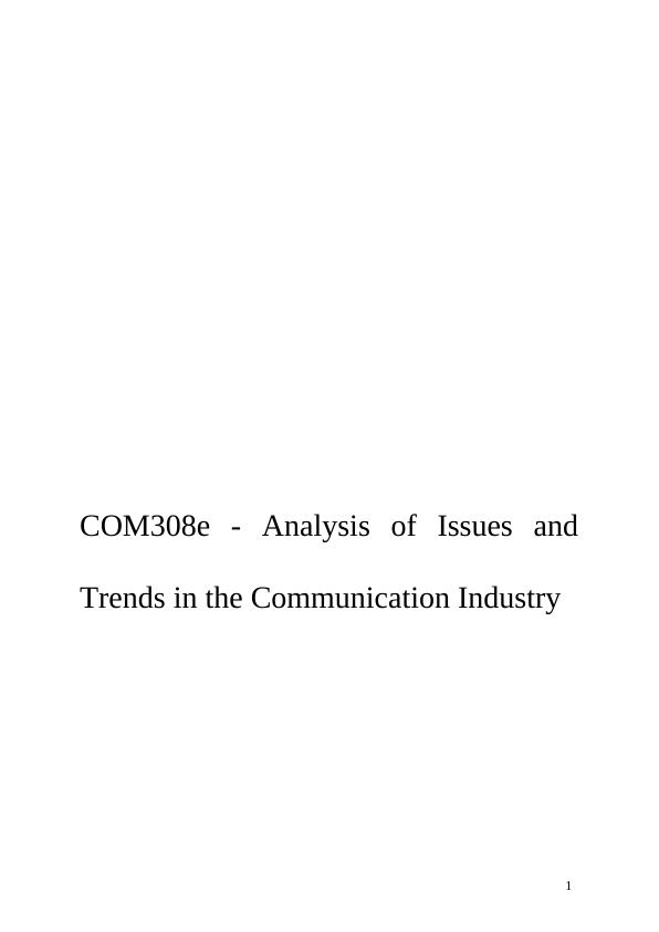 COM308e - Analysis of Issues and Trends in Communication Industry_1