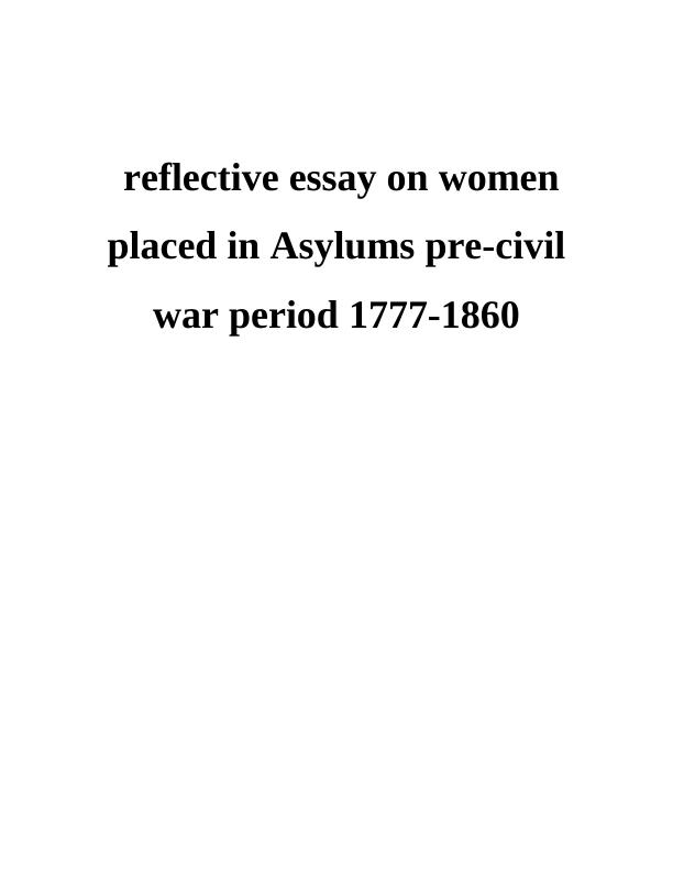Reflective Essay on Women Placed in Asylums Pre-Civil War Period 1777-1860_1