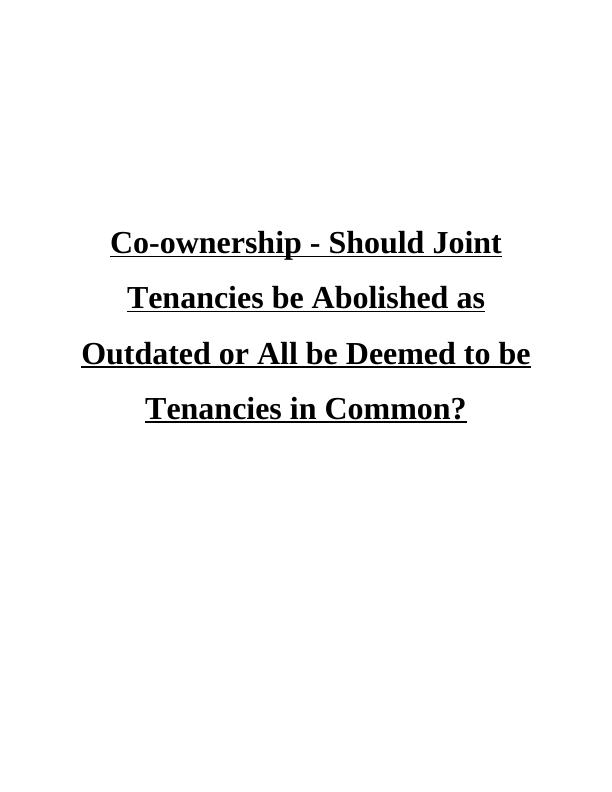 Co-ownership - Should Joint Tenancies be Abolished as Outdated or All be Deemed to be Tenancies in Common?_1