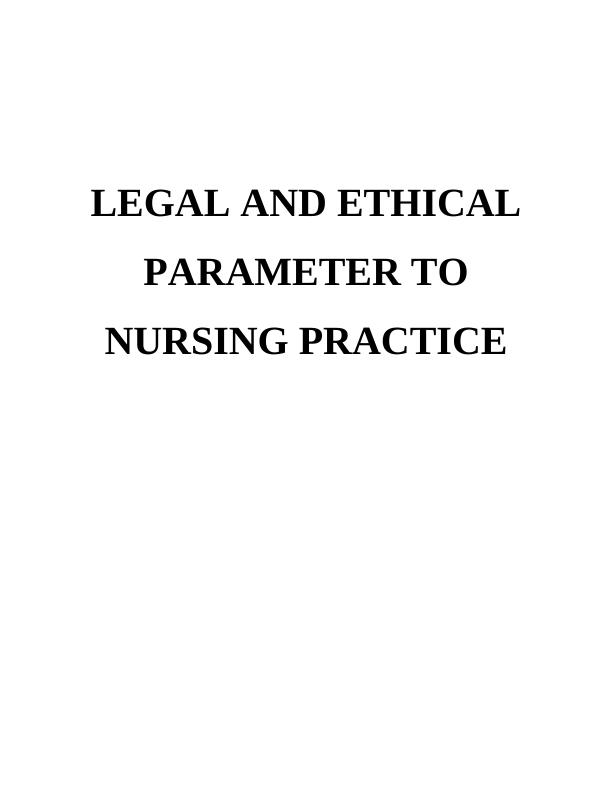 Legal and Ethical Parameter to Nursing Practice_1